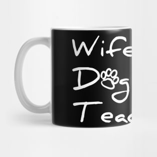 Wife. Dog Mom. Teacher. T-shirt Mug